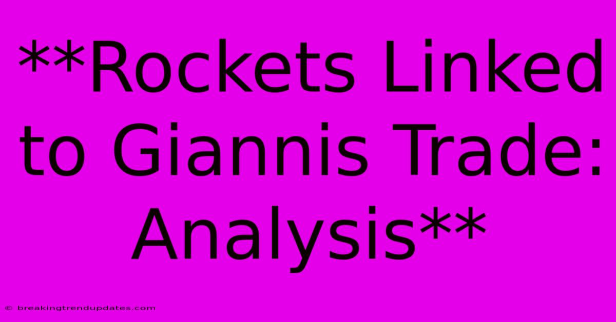 **Rockets Linked To Giannis Trade: Analysis** **Rockets Linked To Giannis Trade: Analysis**