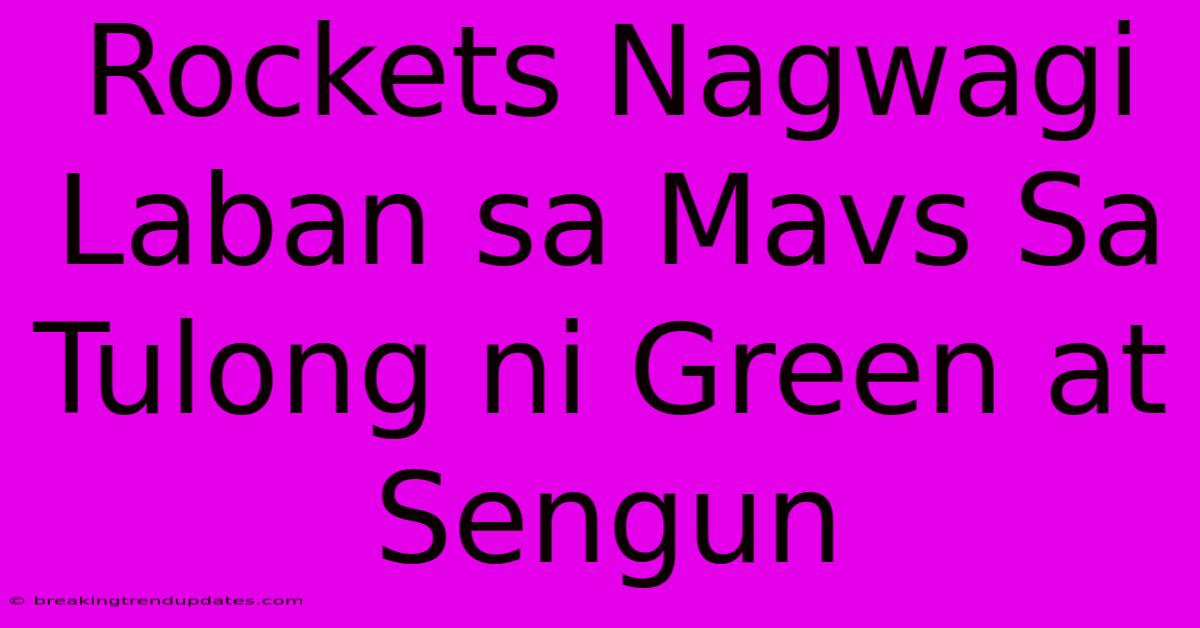 Rockets Nagwagi Laban Sa Mavs Sa Tulong Ni Green At Sengun