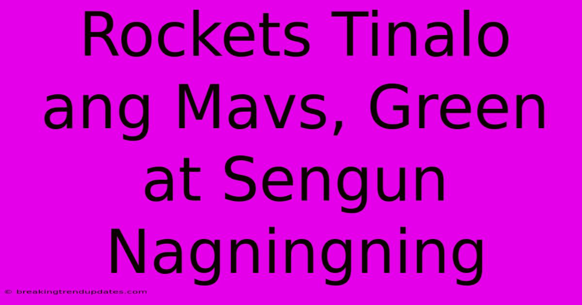 Rockets Tinalo Ang Mavs, Green At Sengun Nagningning 