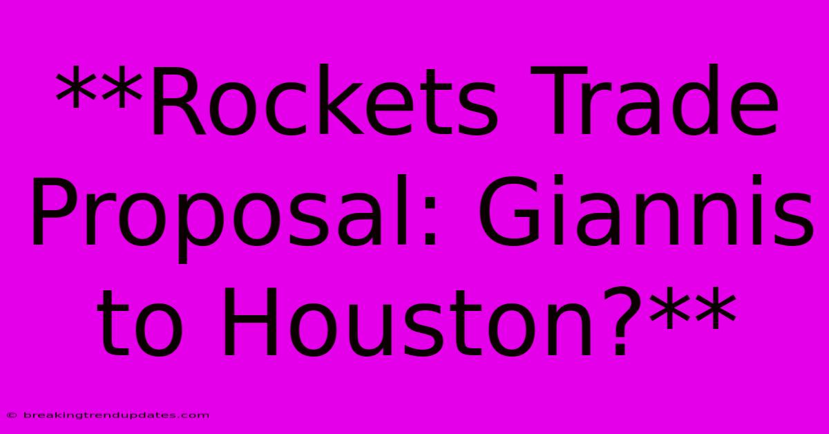 **Rockets Trade Proposal: Giannis To Houston?** **Rockets Trade Proposal: Giannis To Houston?**
