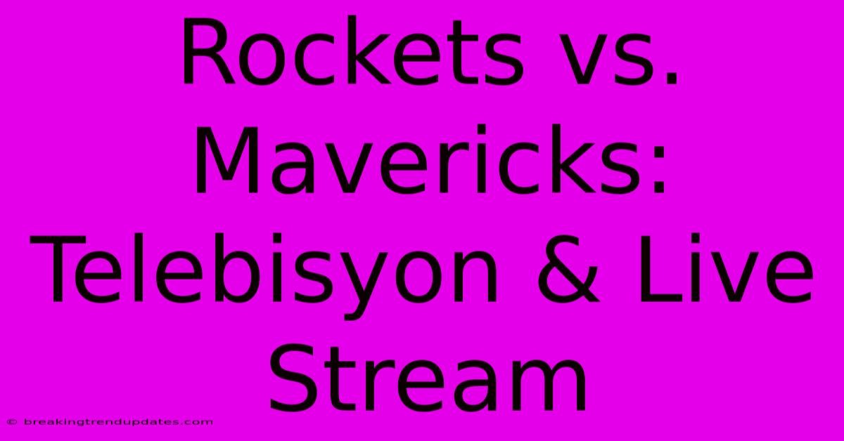 Rockets Vs. Mavericks: Telebisyon & Live Stream Rockets Vs. Mavericks: Telebisyon & Live Stream