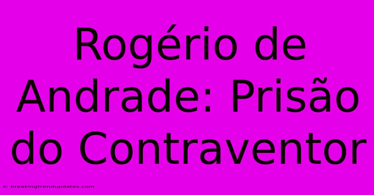 Rogério De Andrade: Prisão Do Contraventor