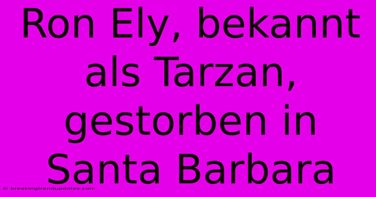 Ron Ely, Bekannt Als Tarzan, Gestorben In Santa Barbara