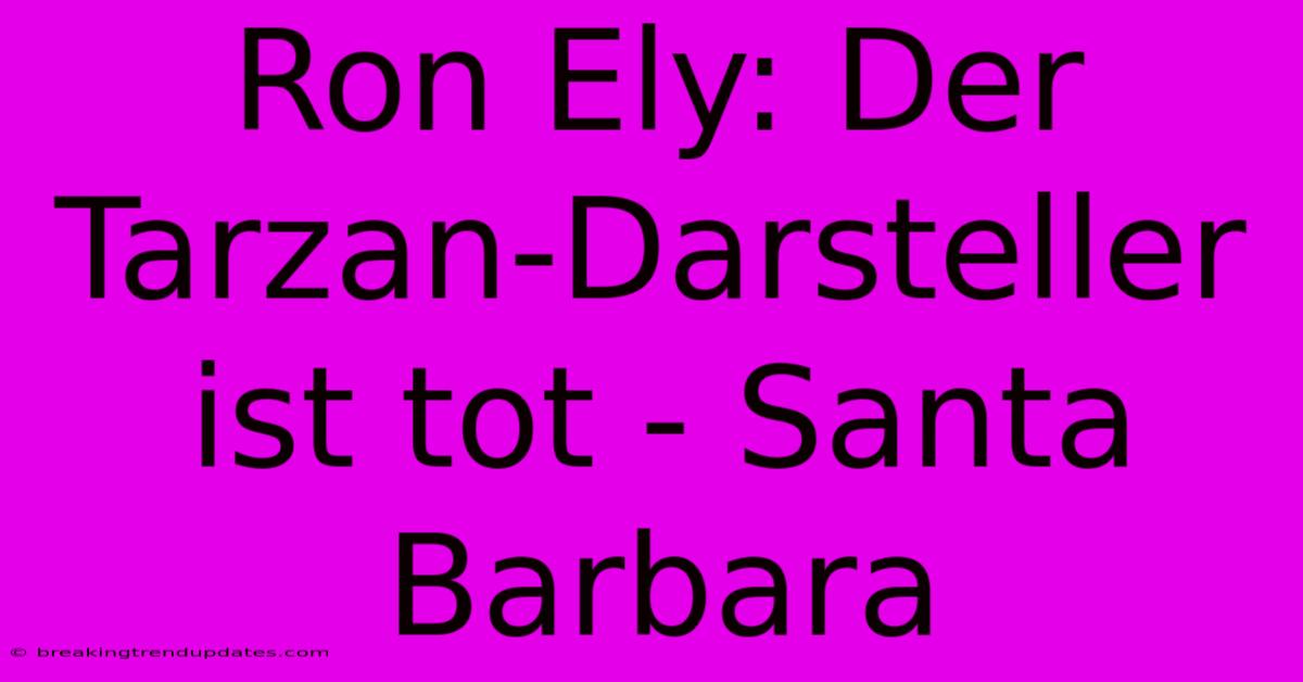 Ron Ely: Der Tarzan-Darsteller Ist Tot - Santa Barbara 