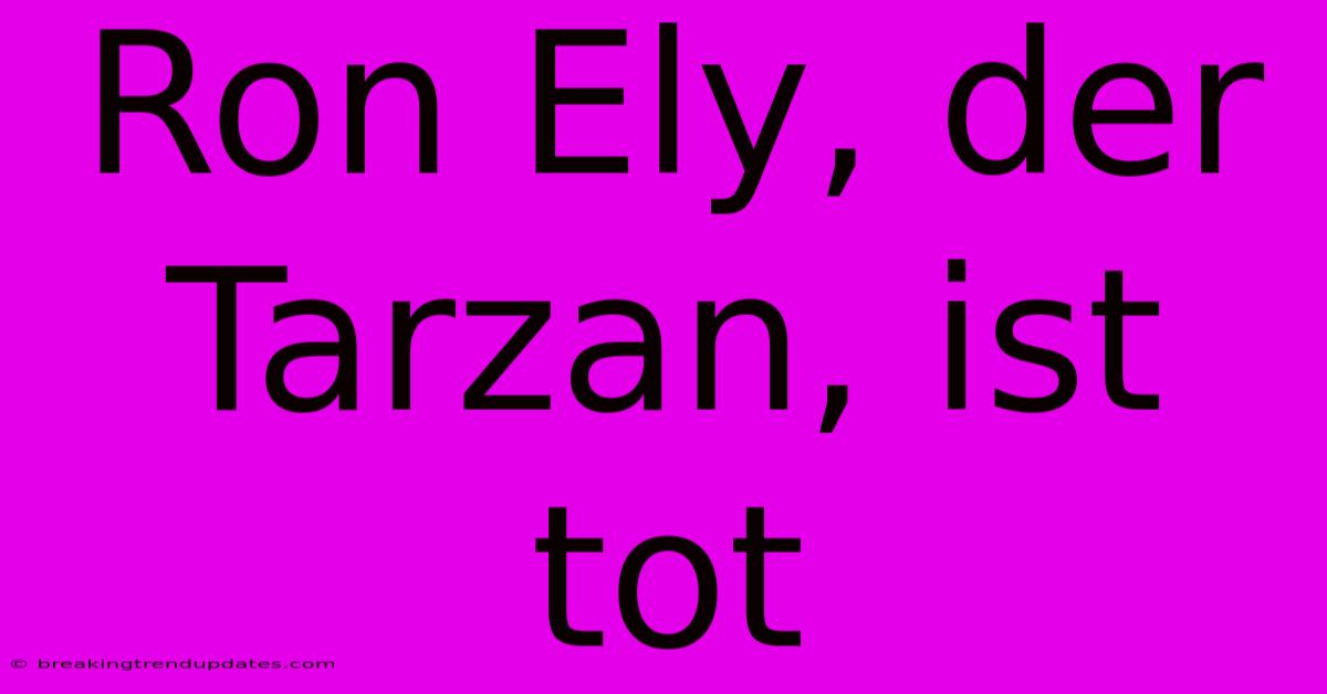 Ron Ely, Der Tarzan, Ist Tot