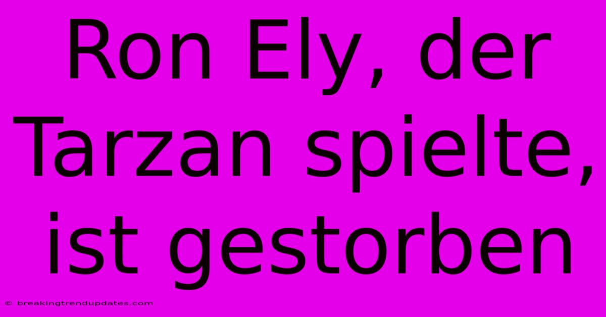 Ron Ely, Der Tarzan Spielte, Ist Gestorben 