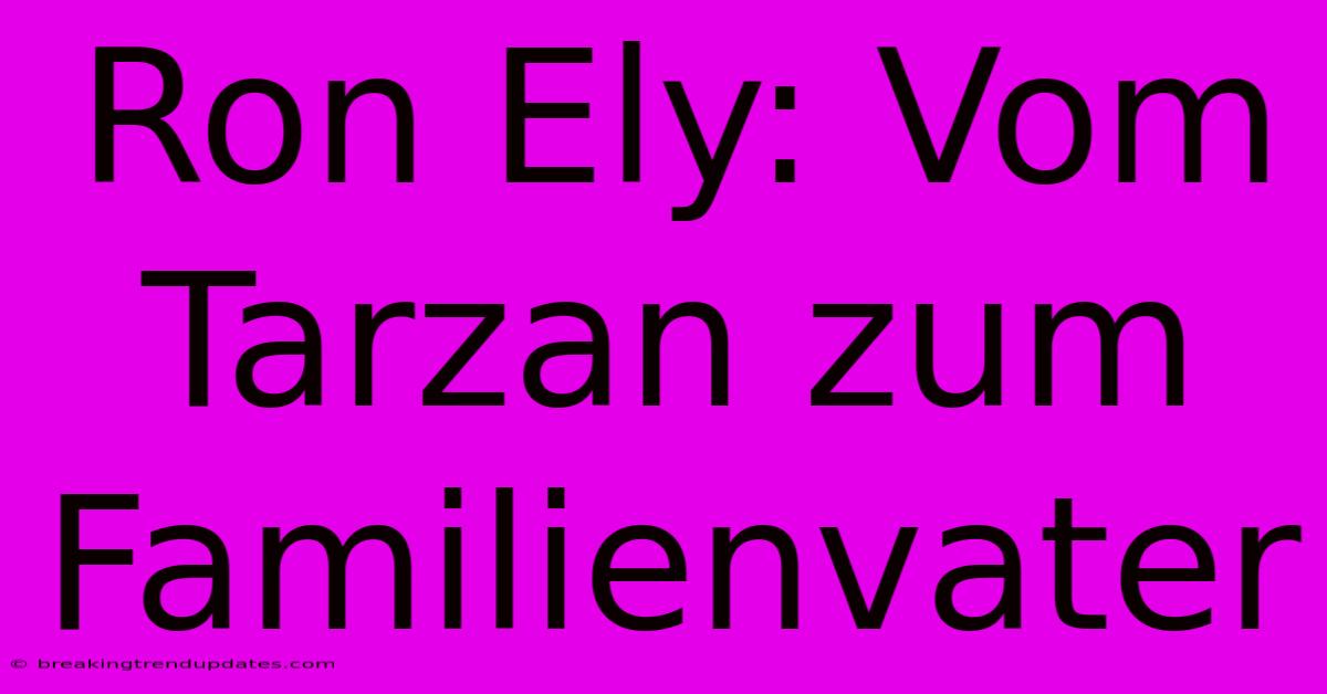 Ron Ely: Vom Tarzan Zum Familienvater