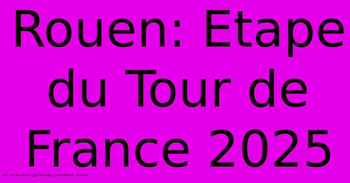Rouen: Etape Du Tour De France 2025 