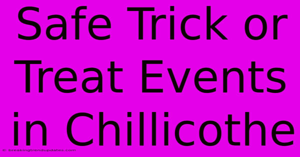 Safe Trick Or Treat Events In Chillicothe Safe Trick Or Treat Events In Chillicothe