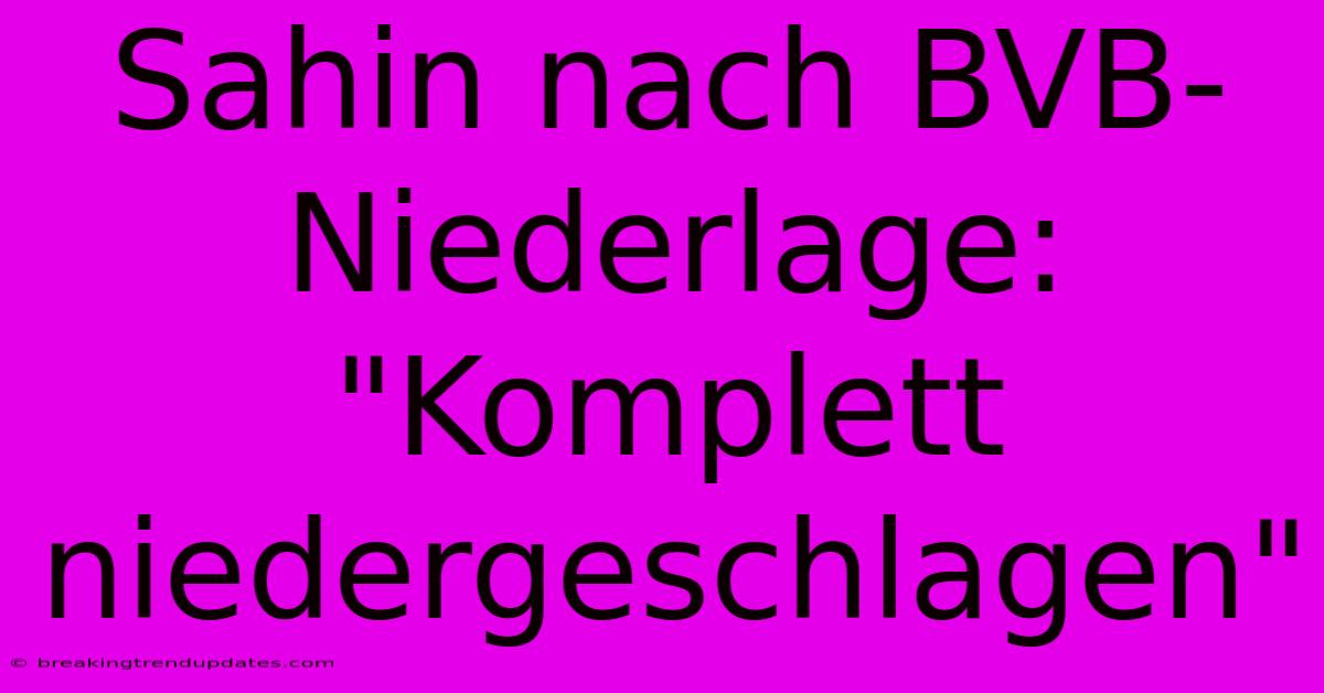 Sahin Nach BVB-Niederlage: 