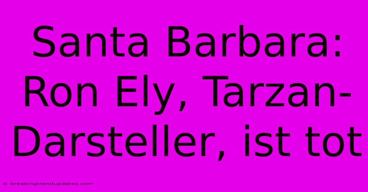 Santa Barbara: Ron Ely, Tarzan-Darsteller, Ist Tot