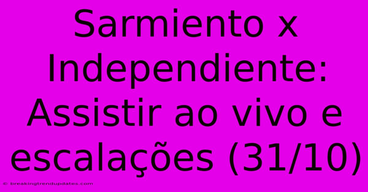 Sarmiento X Independiente: Assistir Ao Vivo E Escalações (31/10) Sarmiento X Independiente: Assistir Ao Vivo E Escalações (31/10)