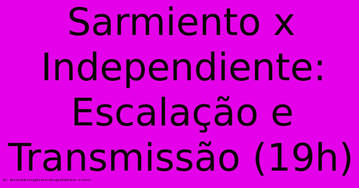 Sarmiento X Independiente: Escalação E Transmissão (19h) Sarmiento X Independiente: Escalação E Transmissão (19h)