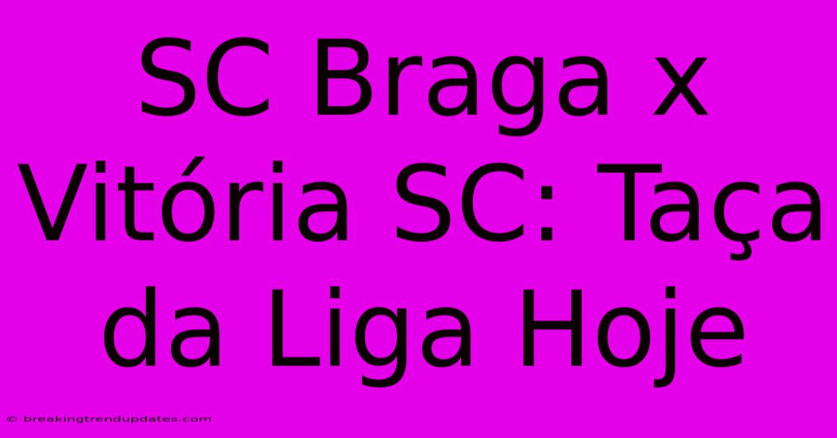 SC Braga X Vitória SC: Taça Da Liga Hoje SC Braga X Vitória SC: Taça Da Liga Hoje