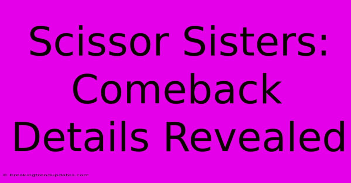 Scissor Sisters: Comeback Details Revealed Scissor Sisters: Comeback Details Revealed
