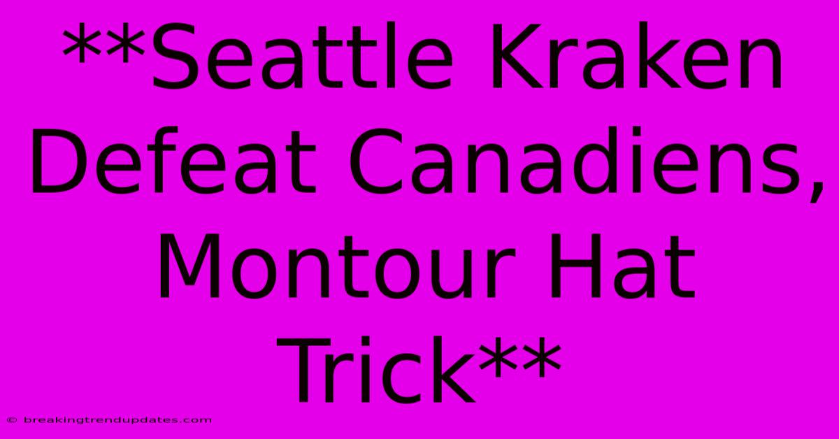 **Seattle Kraken Defeat Canadiens, Montour Hat Trick**