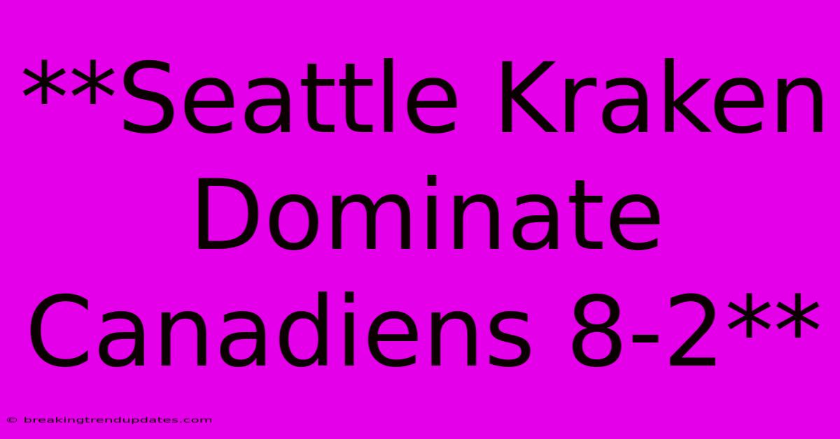 **Seattle Kraken Dominate Canadiens 8-2** 