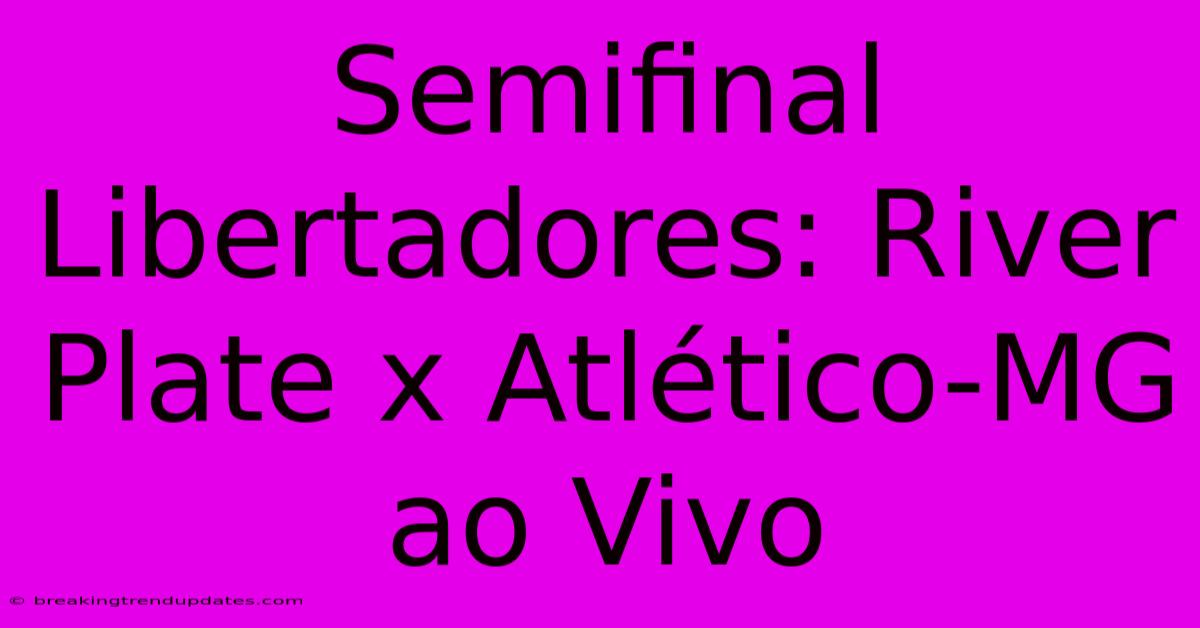 Semifinal Libertadores: River Plate X Atlético-MG Ao Vivo Semifinal Libertadores: River Plate X Atlético-MG Ao Vivo