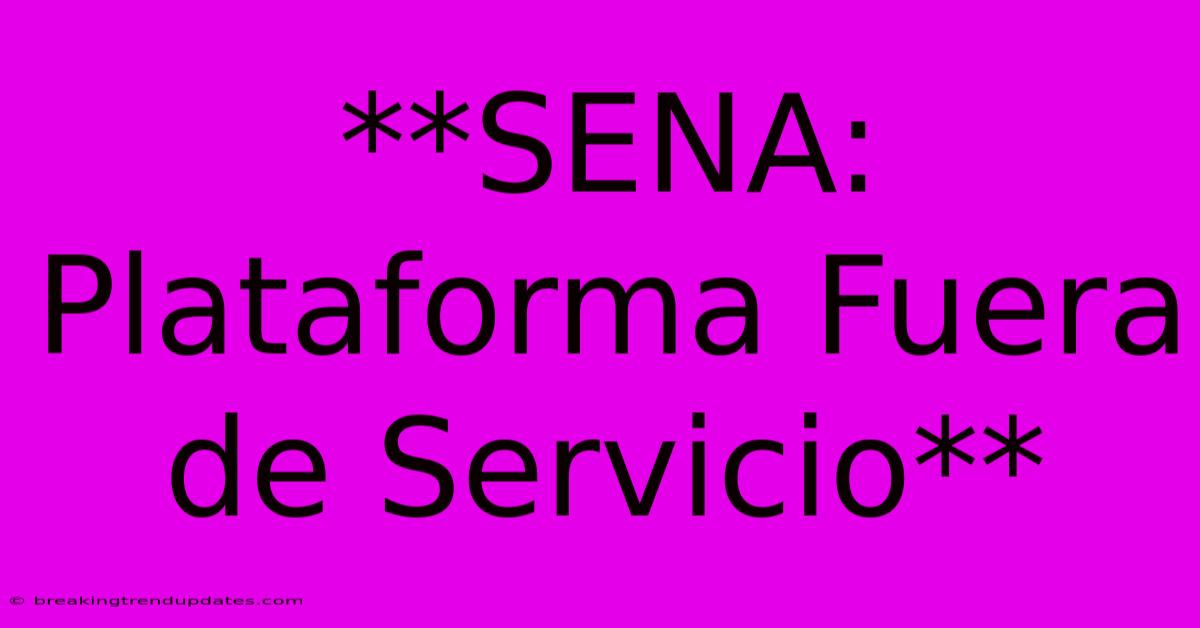 **SENA: Plataforma Fuera De Servicio** 