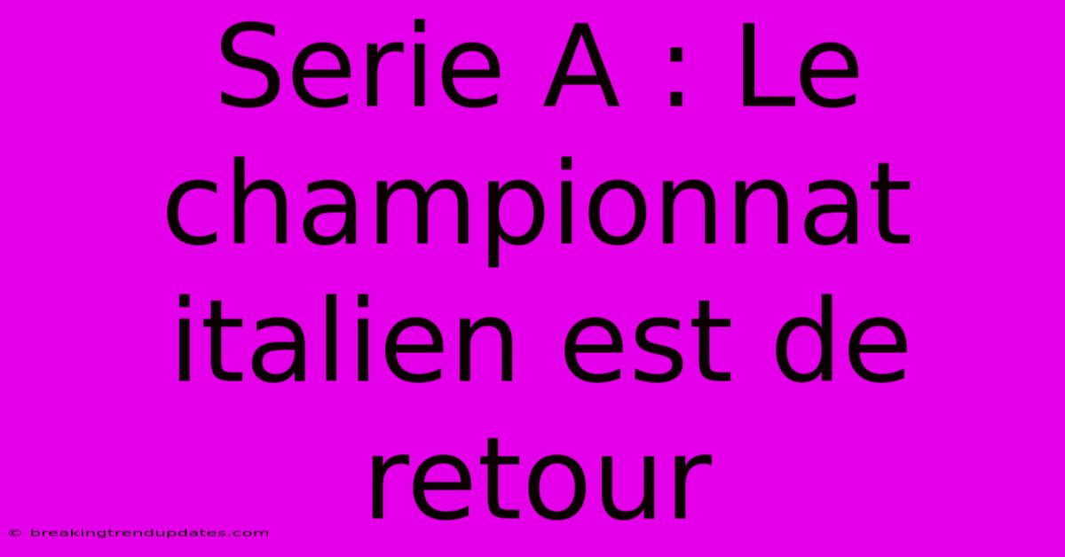 Serie A : Le Championnat Italien Est De Retour