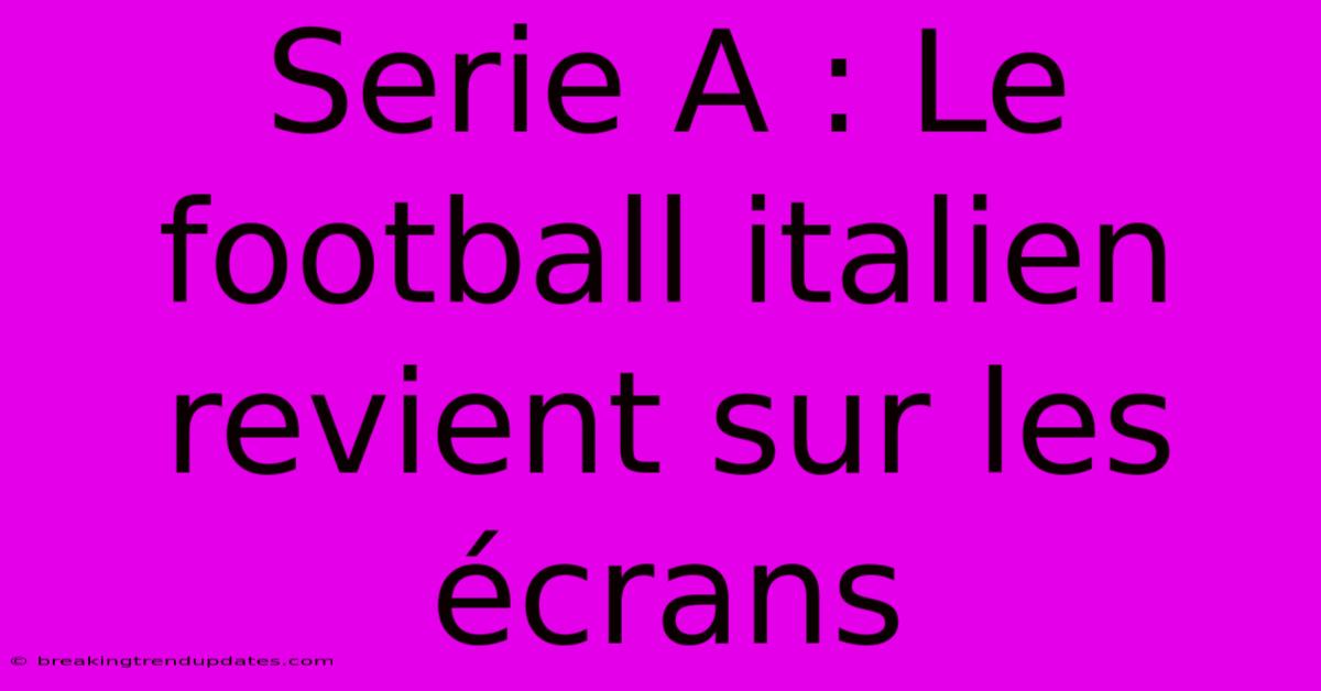 Serie A : Le Football Italien Revient Sur Les Écrans