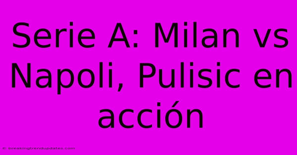 Serie A: Milan Vs Napoli, Pulisic En Acción