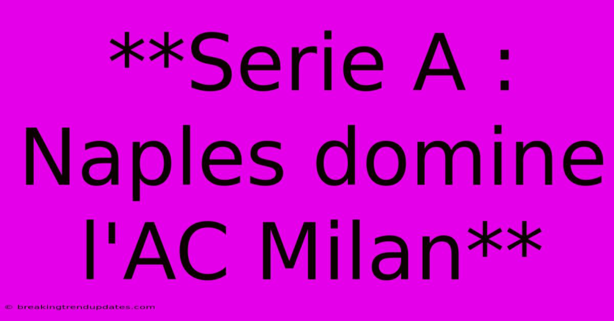 **Serie A : Naples Domine L'AC Milan**