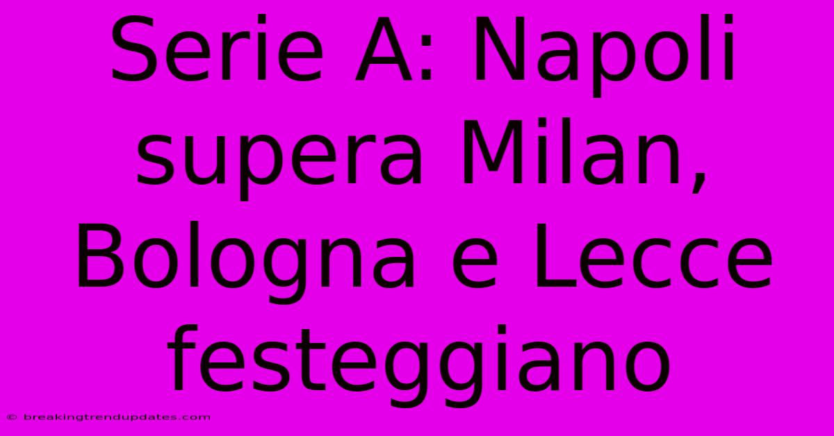 Serie A: Napoli Supera Milan, Bologna E Lecce Festeggiano 