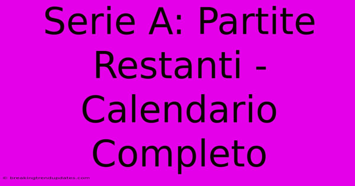 Serie A: Partite Restanti - Calendario Completo