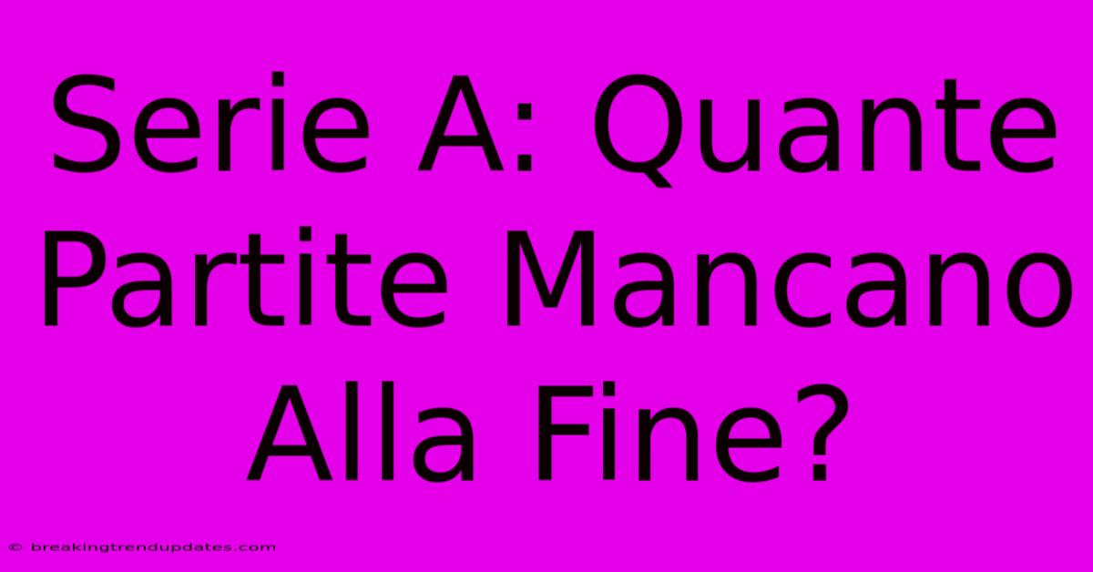 Serie A: Quante Partite Mancano Alla Fine?