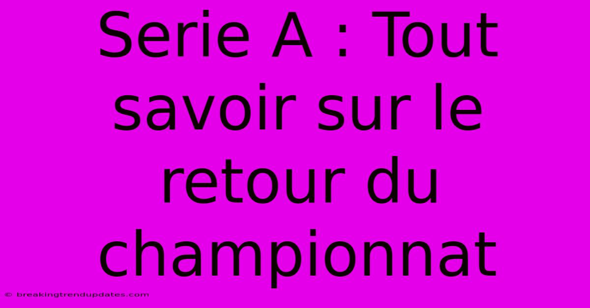 Serie A : Tout Savoir Sur Le Retour Du Championnat