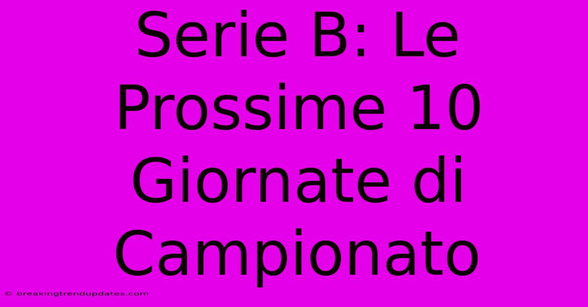 Serie B: Le Prossime 10 Giornate Di Campionato