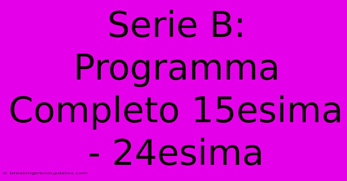 Serie B: Programma Completo 15esima - 24esima 