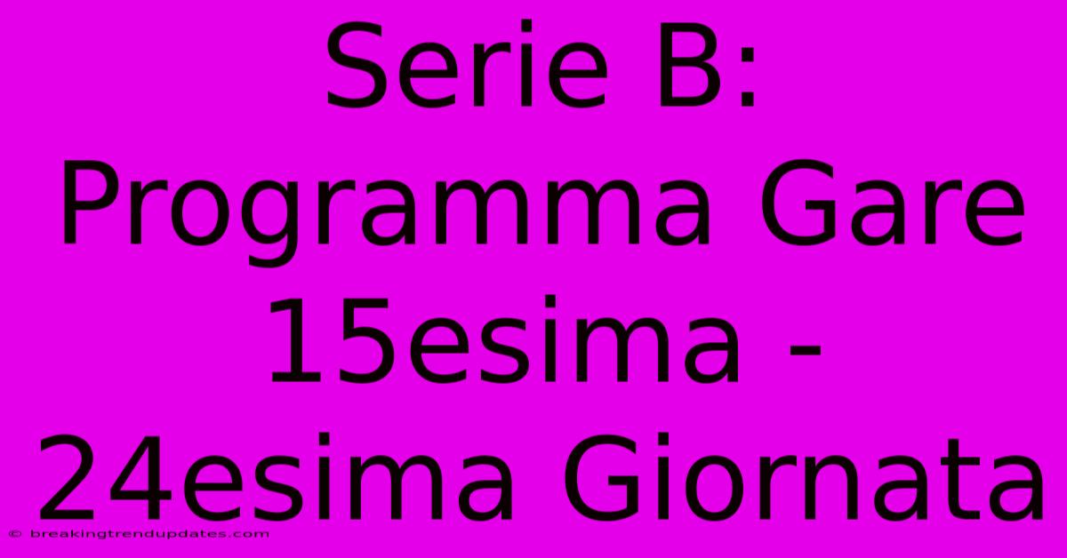 Serie B: Programma Gare 15esima - 24esima Giornata