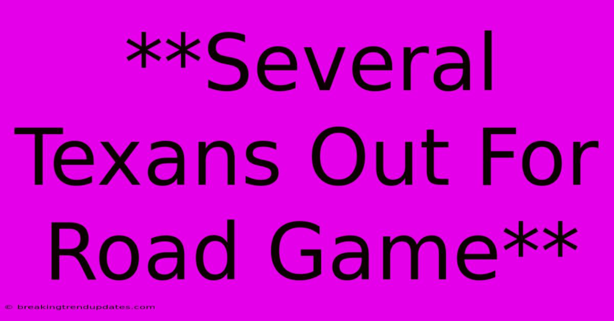 **Several Texans Out For Road Game**