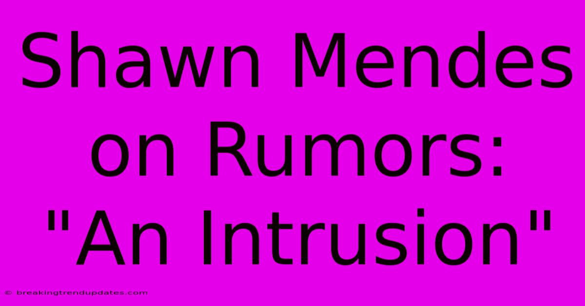 Shawn Mendes On Rumors: 