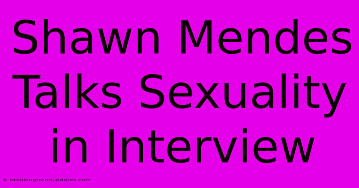 Shawn Mendes Talks Sexuality In Interview Shawn Mendes Talks Sexuality In Interview