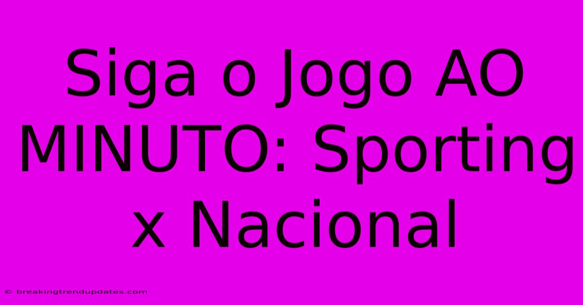 Siga O Jogo AO MINUTO: Sporting X Nacional