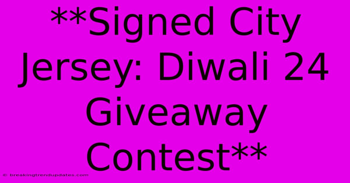 **Signed City Jersey: Diwali 24 Giveaway Contest** **Signed City Jersey: Diwali 24 Giveaway Contest**