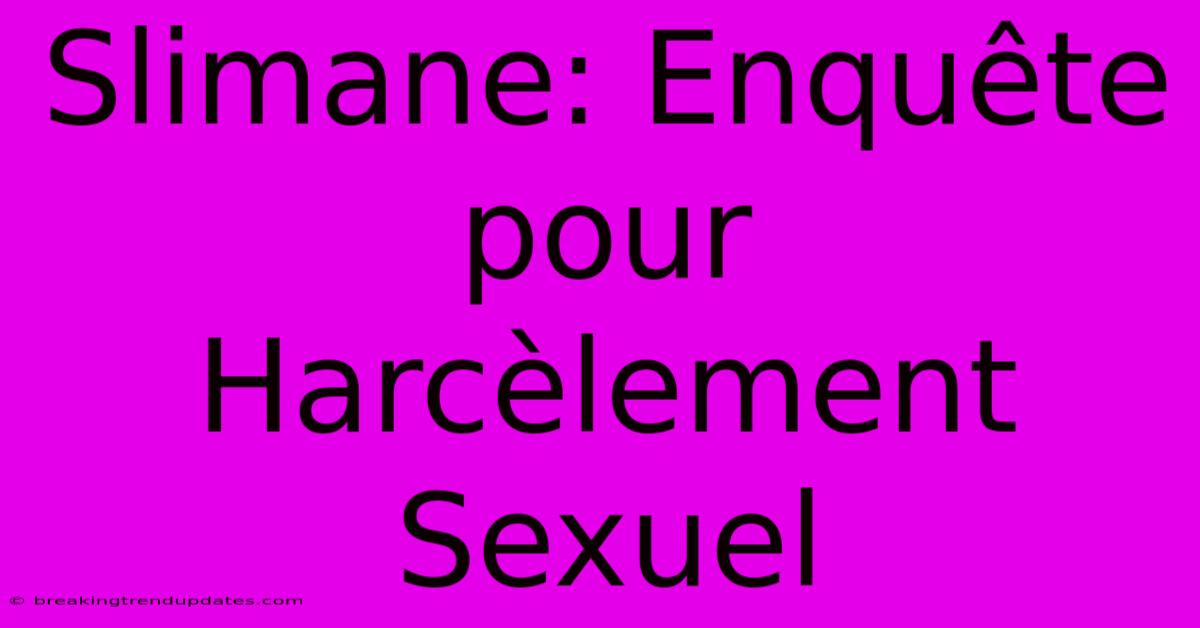 Slimane: Enquête Pour Harcèlement Sexuel