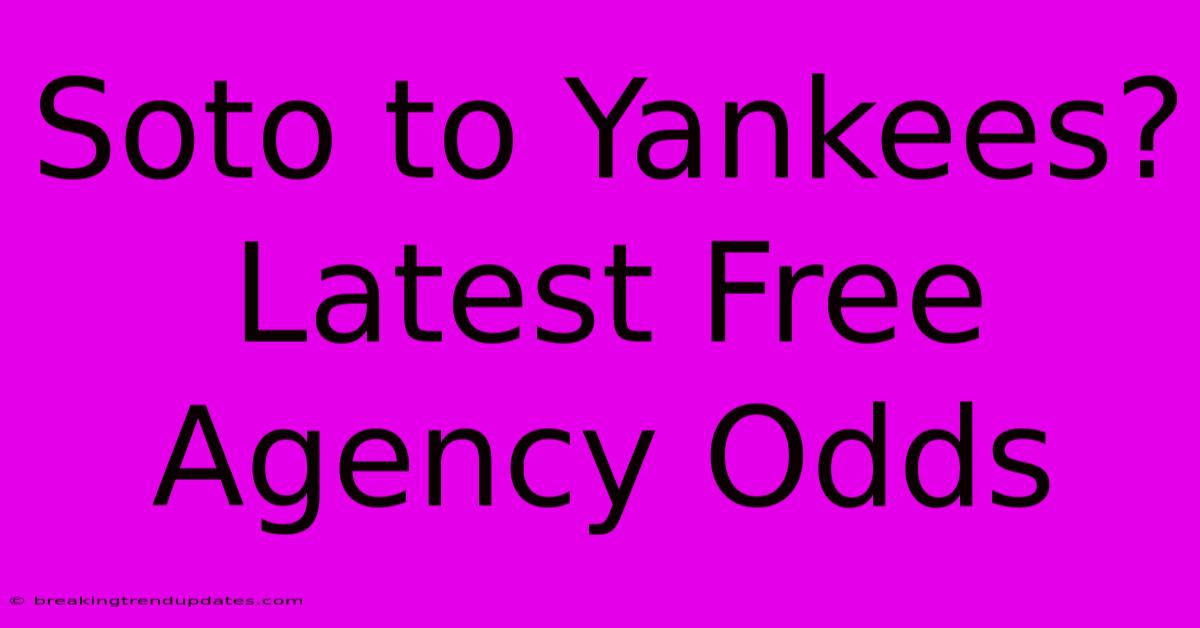 Soto To Yankees? Latest Free Agency Odds Soto To Yankees? Latest Free Agency Odds