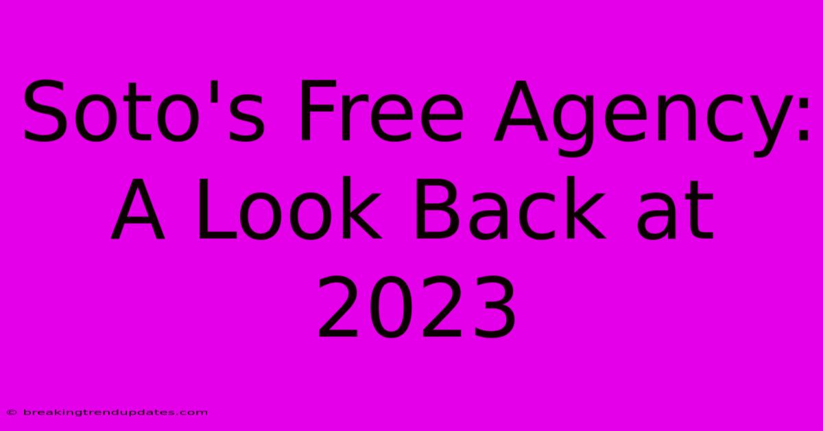 Soto's Free Agency: A Look Back At 2023 Soto's Free Agency: A Look Back At 2023
