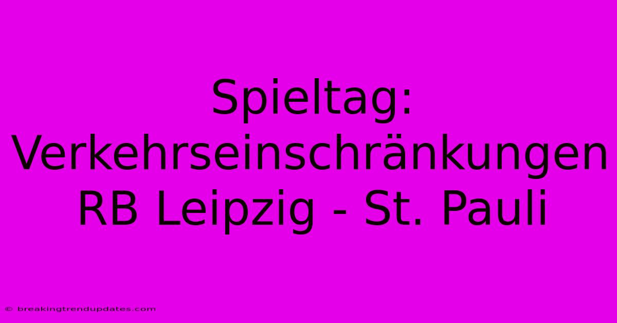 Spieltag: Verkehrseinschränkungen RB Leipzig - St. Pauli