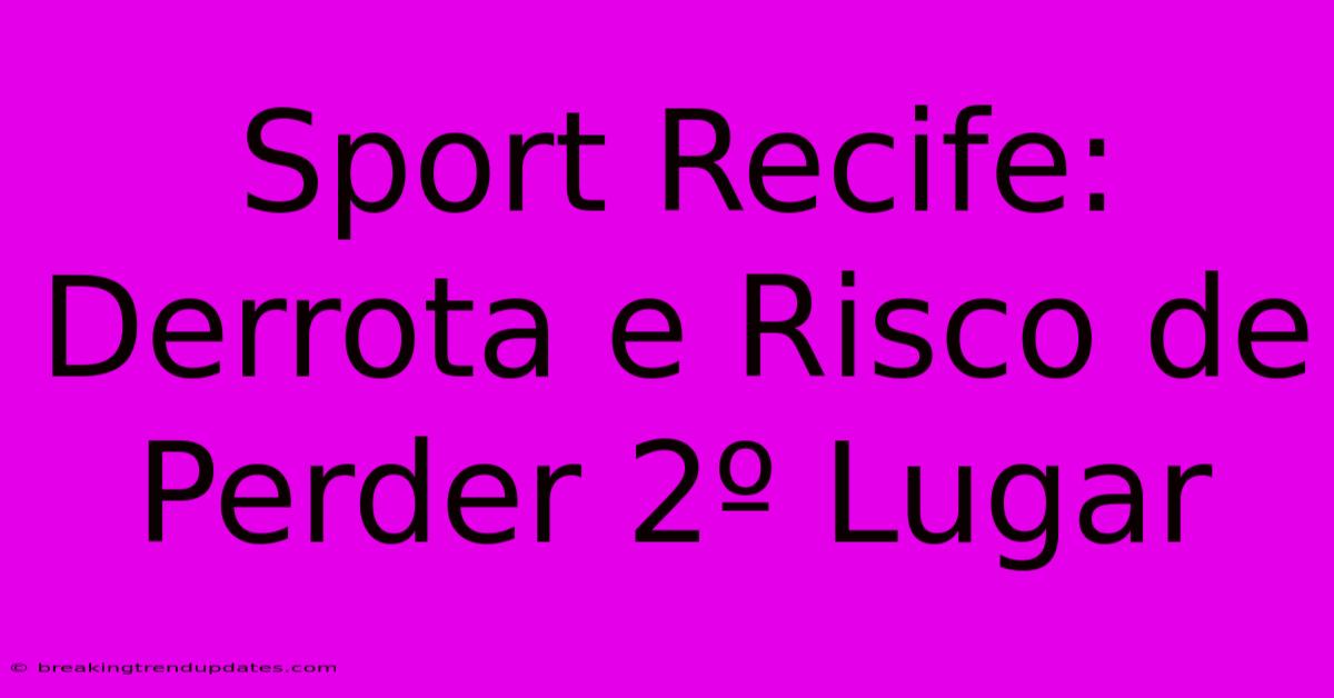 Sport Recife: Derrota E Risco De Perder 2º Lugar Sport Recife: Derrota E Risco De Perder 2º Lugar