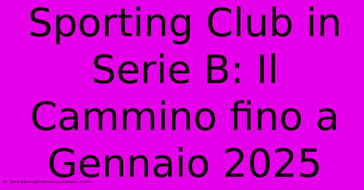 Sporting Club In Serie B: Il Cammino Fino A Gennaio 2025 