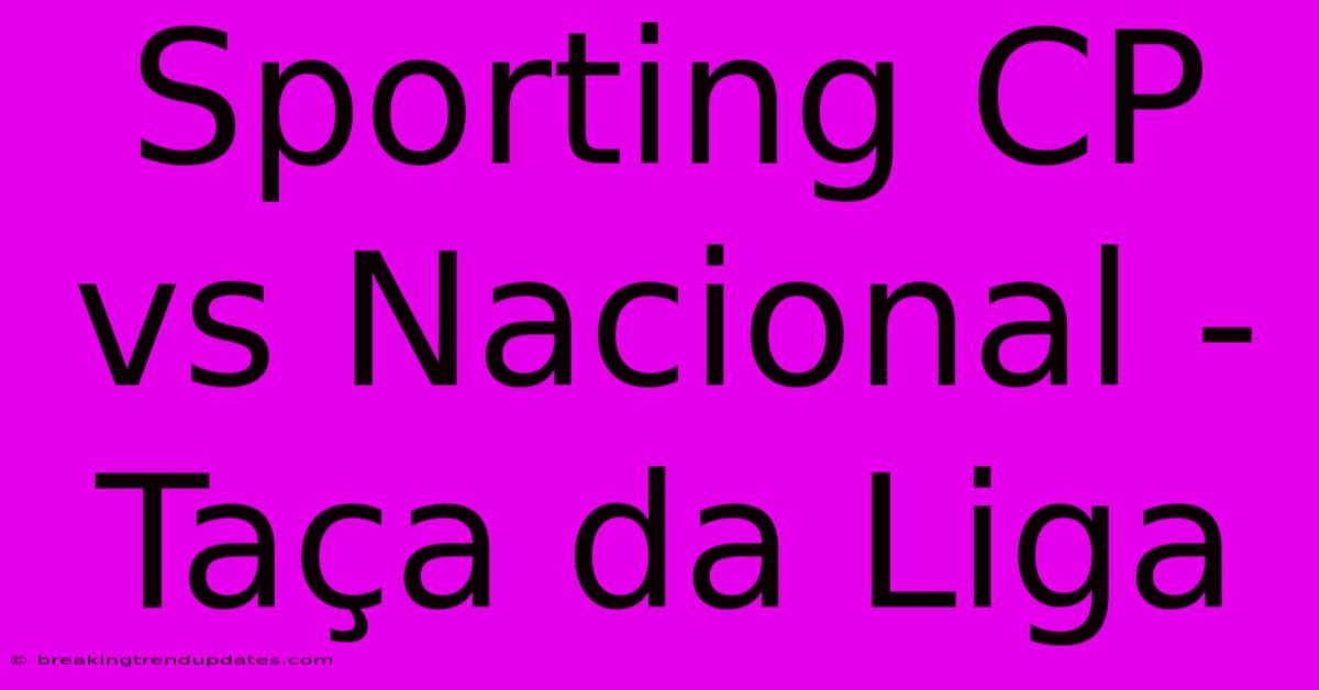 Sporting CP Vs Nacional - Taça Da Liga