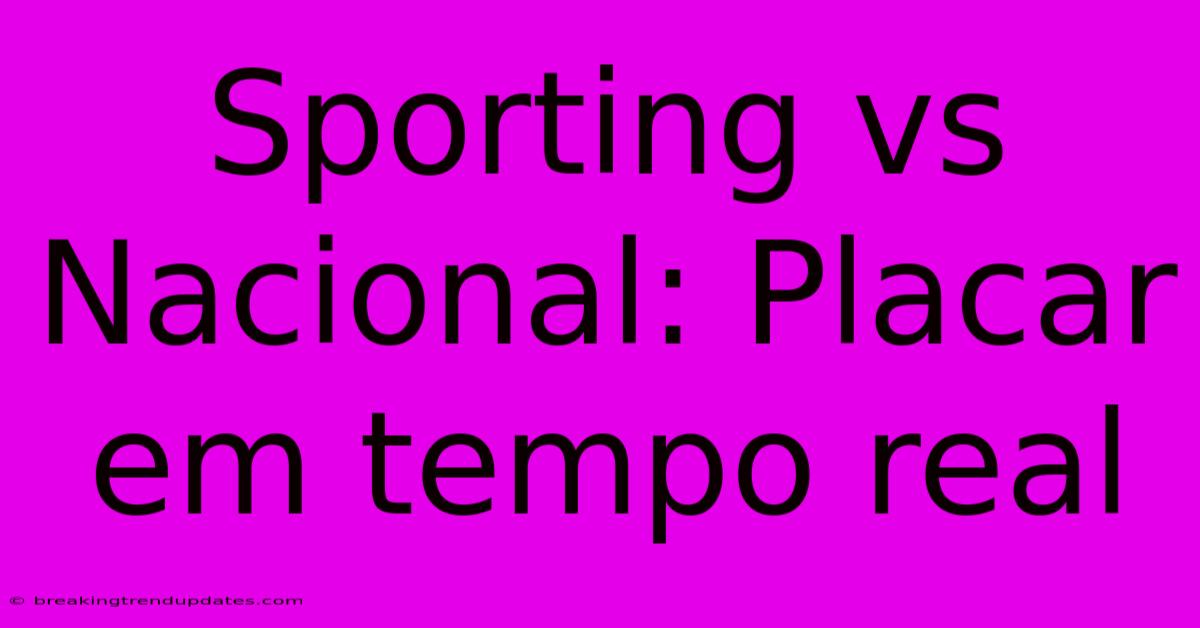 Sporting Vs Nacional: Placar Em Tempo Real