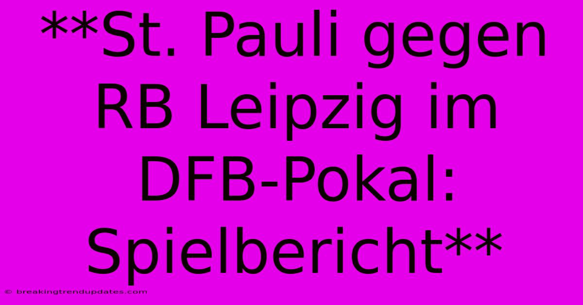 **St. Pauli Gegen RB Leipzig Im DFB-Pokal: Spielbericht**