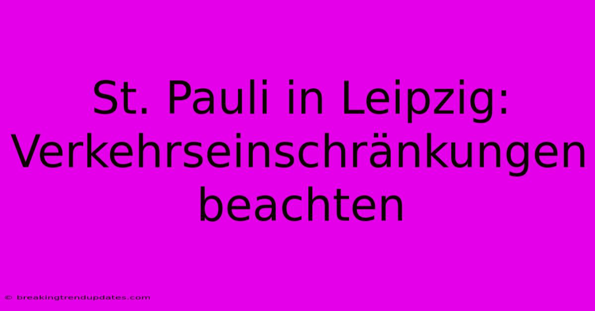 St. Pauli In Leipzig: Verkehrseinschränkungen Beachten 