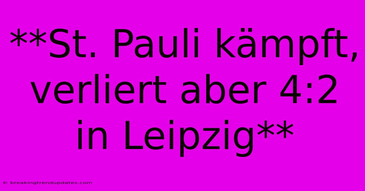 **St. Pauli Kämpft, Verliert Aber 4:2 In Leipzig**